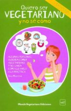 Portada del Libro Quiero Ser Vegetariano Y No Se Como: Incluye 150 Recetas Vegetari Anas