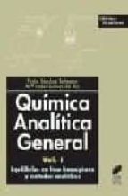Quimica Analitica General: Vol I. Equilibrios En Fase Homogenea Y Metodos Analiticos