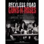 Reckless Road: Guns N Roses And The Making Of Appetite For Destr Uction