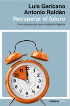 Portada del Libro Recuperar El Futuro: Doce Propuestas Que Cambiaran España
