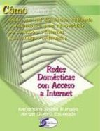 Portada del Libro Redes Domesticas Con Acceso A Internet: Como Crear Una Red Domest Ica Cableada O Inalambrica Para Aprovechar Su Conexion A Internet