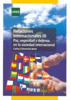 Portada del Libro Relaciones Internacionales Iii Paz Seguridad Y Defensa En La Soci Edad Internacional