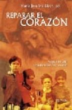 Portada del Libro Reparar El Corazon: Acerca De Una Espiritualidad Del Corazon