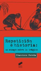 Portada del Libro Repetición E Historia: Un Ensayo Sobre Lo Trágico
