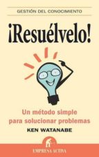 ¡resuelvelo!: Un Metodo Simple Para Solucionar Problemas