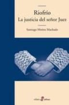 Riofrio: La Justicia Del Señor Juez