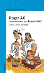 Portada del Libro Roger Ax: La Divertida Historia De La Humanidad