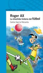 Portada del Libro Roger Ax: La Divertida Historia Del Futbol