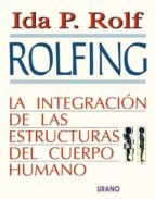 Portada del Libro Rolfing La Integracion De Las Estructuras Del Cuerpo Humano