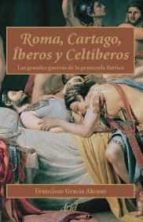 Portada del Libro Roma, Cartago, Iberos Y Celtiberos: Las Grandes Guerras De La Pen Insula Iberica