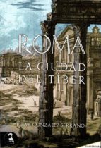 Roma: La Ciudad Del Tiber
