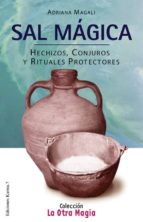 Sal Magica: Hechizos, Conjuros Y Rituales Protectores
