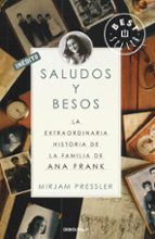 Portada del Libro Saludos Y Besos: La Extraordinaria Historia De La Familia De Ana Frank
