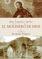 San Francisco Javier: El Molinero De Dios
