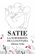 Portada del Libro Satie. La Subversion De La Fantasia