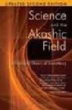 Portada del Libro Science And The Akashic Field : An Integral Theory Of Everything