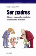 Portada del Libro Ser Padres: Educar Y Afrontar Los Conflictos Cotidianos En La Inf Ancia