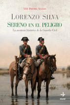 Sereno En El Peligro: La Aventura Historica De La Guardia Civil