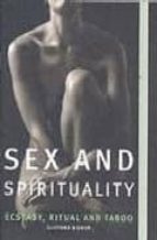 Portada del Libro Sex And Spirituality: Ecstasy, Ritaul And Taboo