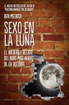 Portada del Libro Sexo En La Luna: La Increible Historia Del Robo Mas Audaz De Todo S Los Tiempos