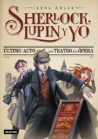 Portada del Libro Sherlock, Lupin Y Yo 2. Ultimo Acto En El Teatro De La Opera
