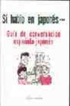 Portada del Libro Si Hablo Japones: Guia De Conversacion Española - Japones