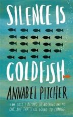 Portada del Libro Silence Is Goldfish (long-listed For Redbrige Children S Book Award: Teenage