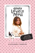 Portada del Libro Simply Lovely Pepa: La Guia De Estilo De Alexandra Pereira