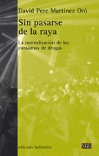 Portada del Libro Sin Pasarse De La Raya: La Normalizacion De Los Consumos De Drogas