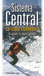 Portada del Libro Sistema Central Con Esquis O Snowboard: 50 Travesias Y Los Mejore S Descensos