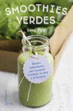 Portada del Libro Smoothies Verdes: Batidos Antioxidantes Para Recuperar La Energia , La Salud Y El Bienestar