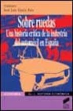 Portada del Libro Sobre Ruedas: Una Historia Critica De La Industria Del Automovil En España