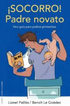 Portada del Libro ¡socorro!: Padre Novato: Una Guia Para Padres Primerizos