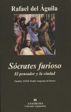 Socrates Furioso: El Pensador Y La Ciudad