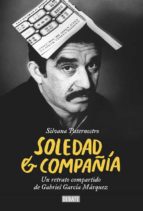 Soledad & Compañia: Un Retrato Compartido De Gabriel Garcia Marqu Ez