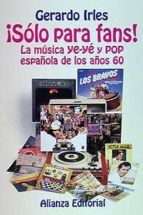 Portada del Libro Solo Para Fans: La Musica Ye-ye Y Pop Española De Los Años 60
