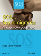 Portada del Libro Sos Soy Inmigrante: El Sindrome De Ulises