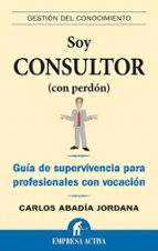 Soy Consultor : Guia De Supervivencia Para Profesiona Les Con Vocacion