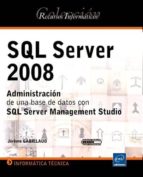 Sql Server 2008: Administracin De Una Base De Datos Con Sql Serve R Management Studio
