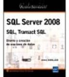 Portada del Libro Sql Server 2008: Sql, Transact Sql: Diseño Y Creacion De Una Base De Datos