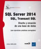 Sql Server 2014: Ql, Transact Sql - Diseño Y Creacion De Una Base De Datos