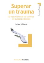 Portada del Libro Superar Un Trauma: El Tratamiento De Las Victimas De Sucesos Viol Entos