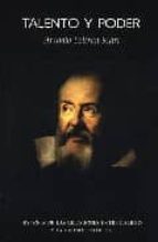 Portada del Libro Talento Y Poder: Historia De Las Relaciones Entre Galileo Y La Ig Lesia Catolica