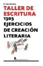 Taller De Escritura: 1303 Ejercicios De Creacion Literaria