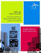 Taller De Teatro Musical: Una Guia Practica Para Montar, Paso A P Aso, Un Musical