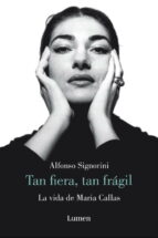 Portada del Libro Tan Fiera, Tan Fragil: La Vida De Maria Callas