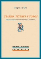 Portada del Libro Teatro, Titeres Y Toros: Exegesis Ludica Con Una Prorroga Deporti Va