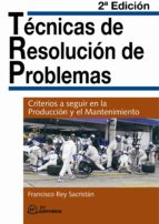 Portada del Libro Tecnicas De Resolucion De Problemas: Criterios A Seguir En La Pro Duccion Y El Mantenimiento