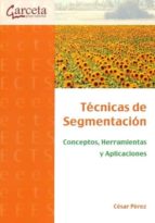 Portada del Libro Tecnicas De Segmentacion. Conceptos, Herramientas Y Aplicaciones