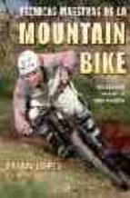 Portada del Libro Tecnicas Maestras De La Mountain Bike: Para Dominar Y Sobresalir En Todos Los Estilos